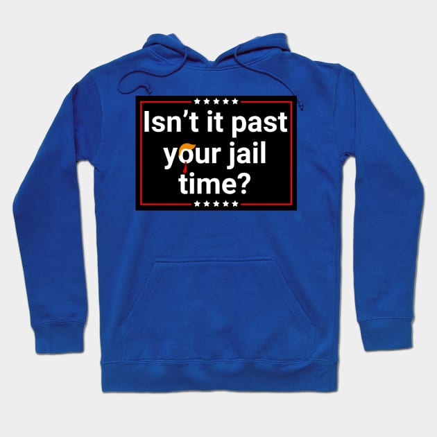 Isn't-it-past-your-jail-time Hoodie by SonyaKorobkova